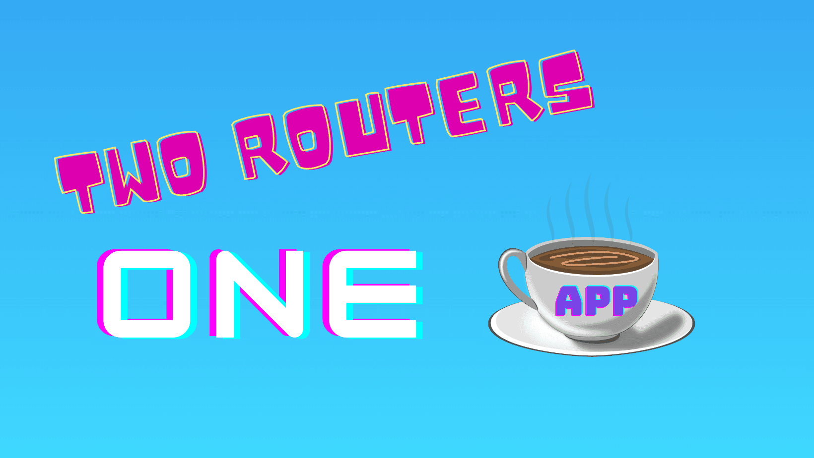 Two Routers - One App